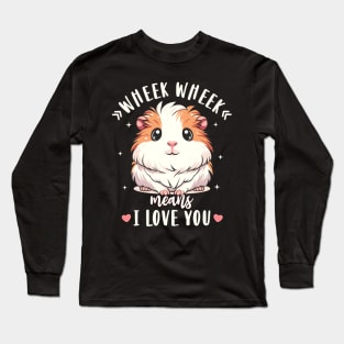 Guinea Pig Wheek Wheek Means I Love You Guinea Pig Lover Long Sleeve T-Shirt